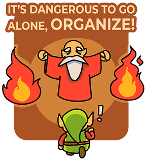 It's dangerous to go alone! Organize!
